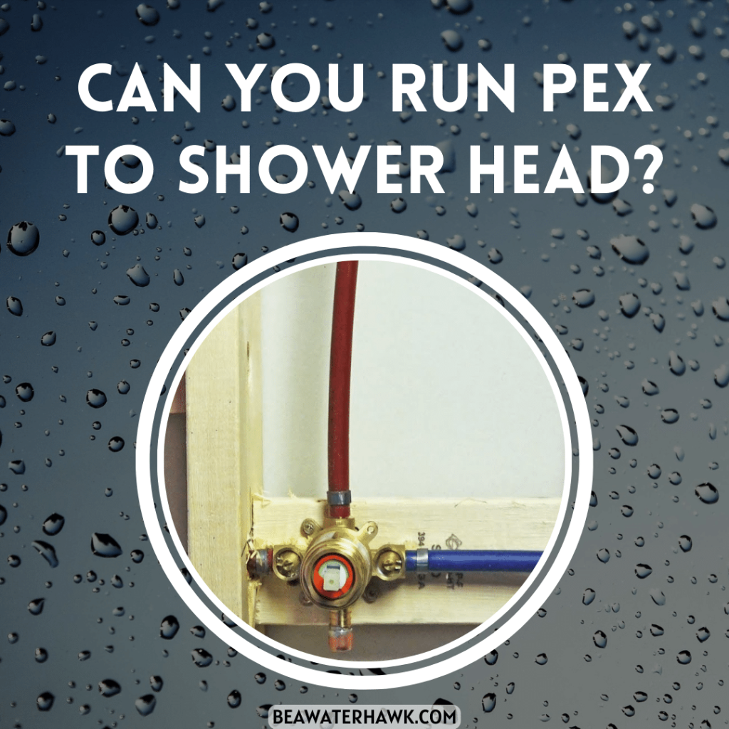 Can You Run Pex To Shower Head?