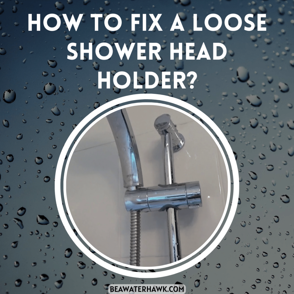 How To Fix A Loose Shower Head Holder?